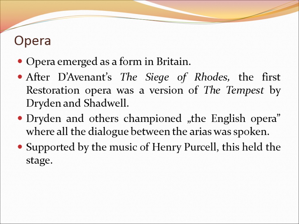 Opera Opera emerged as a form in Britain. After D’Avenant’s The Siege of Rhodes,